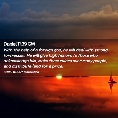Picture 02 - Daniel 11:39 GW - With the help of a foreign god, he will deal with - Bible Verse Picture