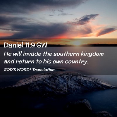 Picture 02 - Daniel 11:9 GW - He will invade the southern kingdom and return to - Bible Verse Picture