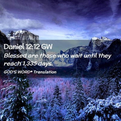 Picture 02 - Daniel 12:12 GW - Blessed are those who wait until they reach 1,335 - Bible Verse Picture