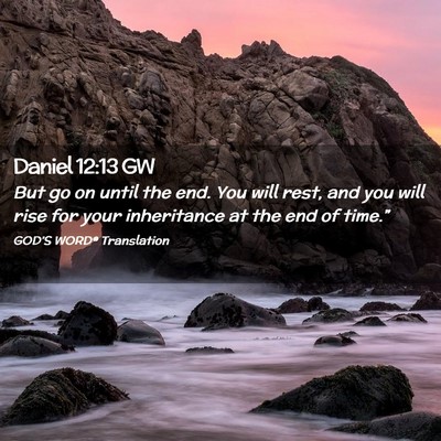 Picture 02 - Daniel 12:13 GW - But go on until the end. You will rest, and you - Bible Verse Picture
