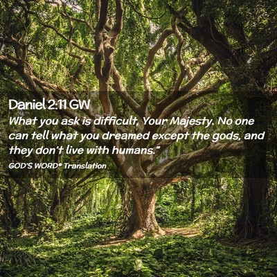 Picture 02 - Daniel 2:11 GW - What you ask is difficult, Your Majesty. No one - Bible Verse Picture