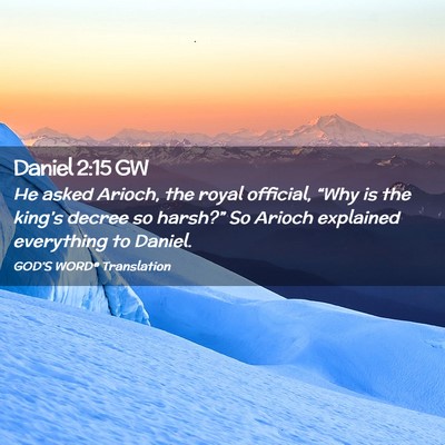 Picture 02 - Daniel 2:15 GW - He asked Arioch, the royal official, “Why is - Bible Verse Picture