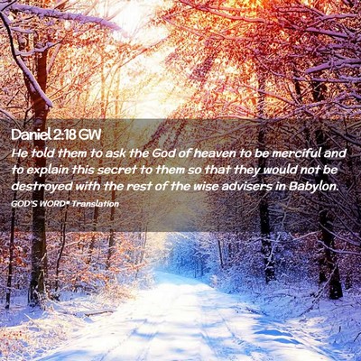 Picture 02 - Daniel 2:18 GW - He told them to ask the God of heaven to be - Bible Verse Picture