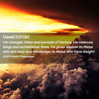 Picture 02 - Daniel 2:21 GW - He changes times and periods of history. He - Bible Verse Picture