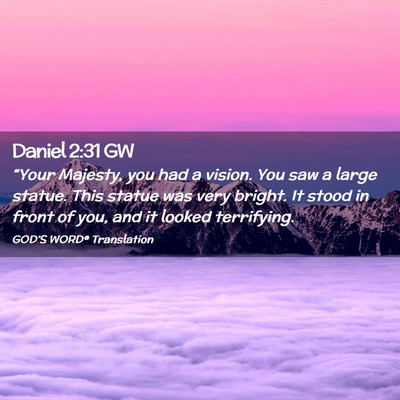 Picture 02 - Daniel 2:31 GW - “Your Majesty, you had a vision. You saw a - Bible Verse Picture