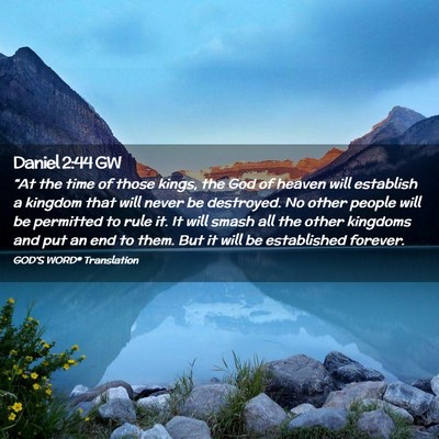 Picture 02 - Daniel 2:44 GW - “At the time of those kings, the God of heaven - Bible Verse Picture