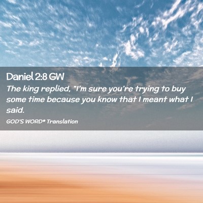 Picture 02 - Daniel 2:8 GW - The king replied, “I’m sure you’re trying - Bible Verse Picture