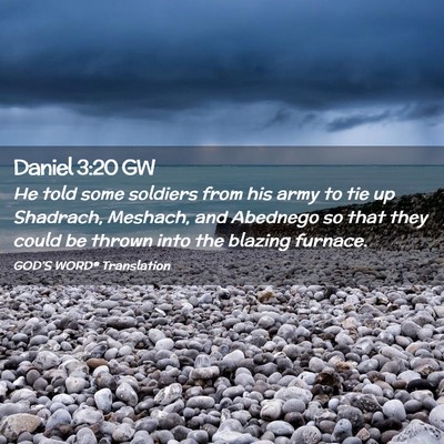 Picture 02 - Daniel 3:20 GW - He told some soldiers from his army to tie up - Bible Verse Picture