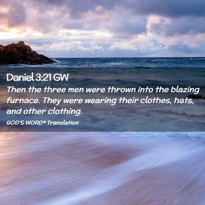 Picture 02 - Daniel 3:21 GW - Then the three men were thrown into the blazing - Bible Verse Picture