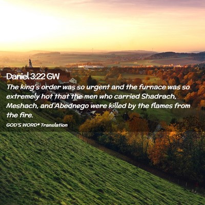 Picture 02 - Daniel 3:22 GW - The king’s order was so urgent and the furnace - Bible Verse Picture