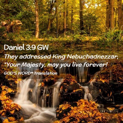 Picture 02 - Daniel 3:9 GW - They addressed King Nebuchadnezzar, “Your - Bible Verse Picture