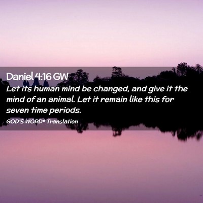 Picture 02 - Daniel 4:16 GW - Let its human mind be changed, and give it the - Bible Verse Picture