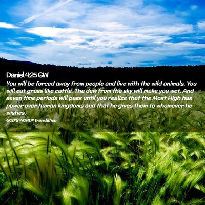 Picture 02 - Daniel 4:25 GW - You will be forced away from people and live with - Bible Verse Picture