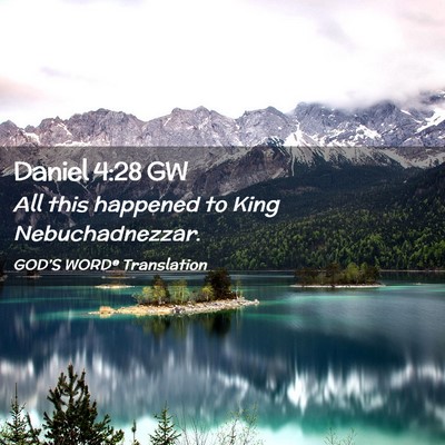 Picture 02 - Daniel 4:28 GW - All this happened to King - Bible Verse Picture