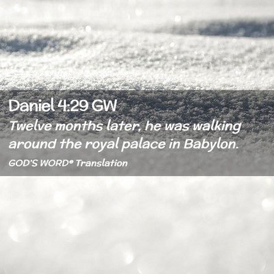 Picture 02 - Daniel 4:29 GW - Twelve months later, he was walking around the - Bible Verse Picture