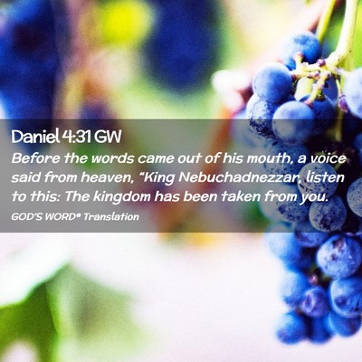 Picture 02 - Daniel 4:31 GW - Before the words came out of his mouth, a voice - Bible Verse Picture