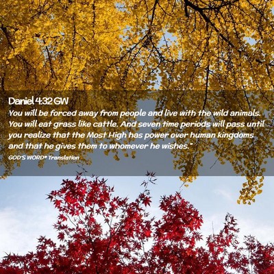 Picture 02 - Daniel 4:32 GW - You will be forced away from people and live with - Bible Verse Picture