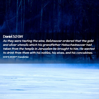 Picture 02 - Daniel 5:2 GW - As they were tasting the wine, Belshazzar ordered - Bible Verse Picture