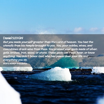 Picture 02 - Daniel 5:23 GW - But you made yourself greater than the Lord of - Bible Verse Picture