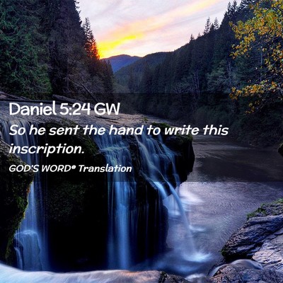 Picture 02 - Daniel 5:24 GW - So he sent the hand to write this - Bible Verse Picture