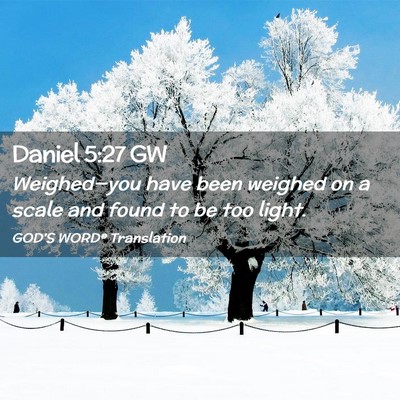 Picture 02 - Daniel 5:27 GW - Weighed—you have been weighed on a scale and - Bible Verse Picture