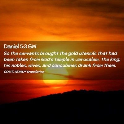 Picture 02 - Daniel 5:3 GW - So the servants brought the gold utensils that - Bible Verse Picture