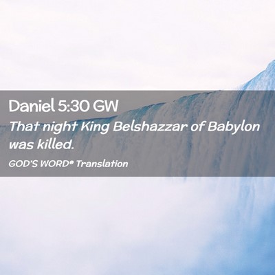 Picture 02 - Daniel 5:30 GW - That night King Belshazzar of Babylon was - Bible Verse Picture