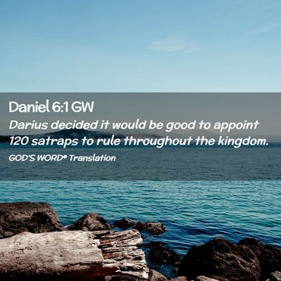 Picture 02 - Daniel 6:1 GW - Darius decided it would be good to appoint 120 - Bible Verse Picture