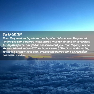 Picture 02 - Daniel 6:12 GW - Then they went and spoke to the king about his - Bible Verse Picture