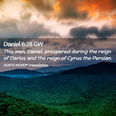 Picture 02 - Daniel 6:28 GW - This man, Daniel, prospered during the reign of - Bible Verse Picture