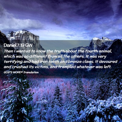 Picture 02 - Daniel 7:19 GW - Then I wanted to know the truth about the fourth - Bible Verse Picture