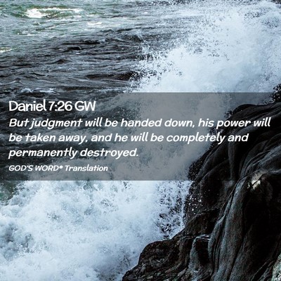 Picture 02 - Daniel 7:26 GW - But judgment will be handed down, his power will - Bible Verse Picture