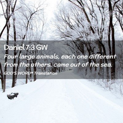Picture 02 - Daniel 7:3 GW - Four large animals, each one different from the - Bible Verse Picture
