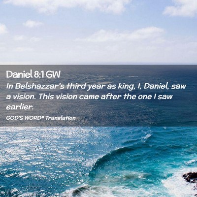 Picture 02 - Daniel 8:1 GW - In Belshazzar’s third year as king, I, Daniel, - Bible Verse Picture