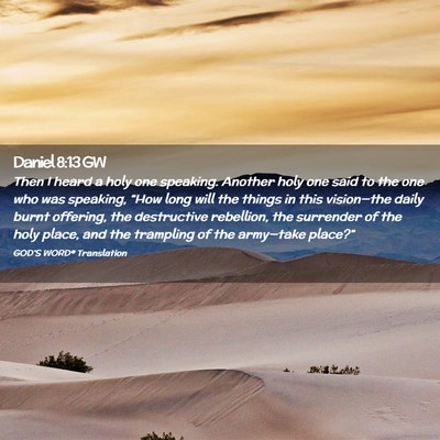 Picture 02 - Daniel 8:13 GW - Then I heard a holy one speaking. Another holy - Bible Verse Picture