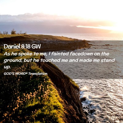 Picture 02 - Daniel 8:18 GW - As he spoke to me, I fainted facedown on the - Bible Verse Picture