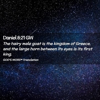 Picture 02 - Daniel 8:21 GW - The hairy male goat is the kingdom of Greece, and - Bible Verse Picture