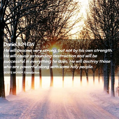 Picture 02 - Daniel 8:24 GW - He will become very strong, but not by his own - Bible Verse Picture