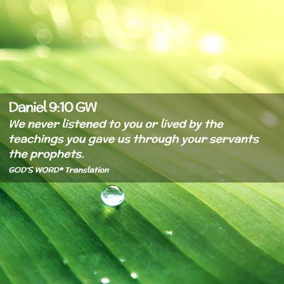 Picture 02 - Daniel 9:10 GW - We never listened to you or lived by the - Bible Verse Picture