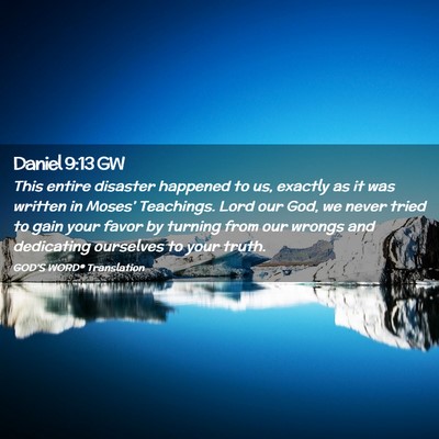 Picture 02 - Daniel 9:13 GW - This entire disaster happened to us, exactly as - Bible Verse Picture