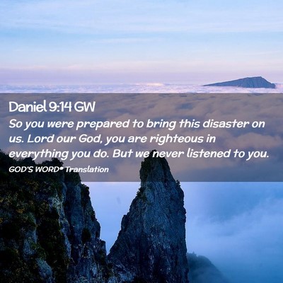 Picture 02 - Daniel 9:14 GW - So you were prepared to bring this disaster on - Bible Verse Picture