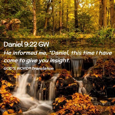 Picture 02 - Daniel 9:22 GW - He informed me, “Daniel, this time I have come - Bible Verse Picture