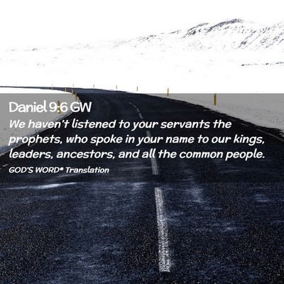 Picture 02 - Daniel 9:6 GW - We haven’t listened to your servants the - Bible Verse Picture