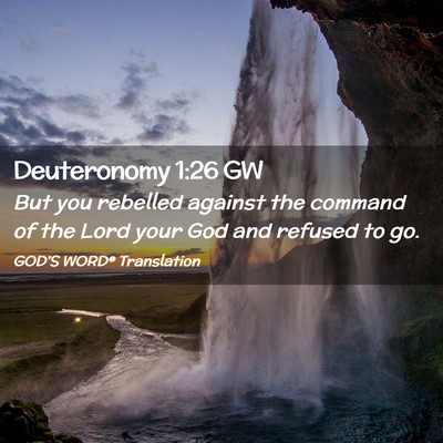 Picture 02 - Deuteronomy 1:26 GW - But you rebelled against the command of the Lord - Bible Verse Picture