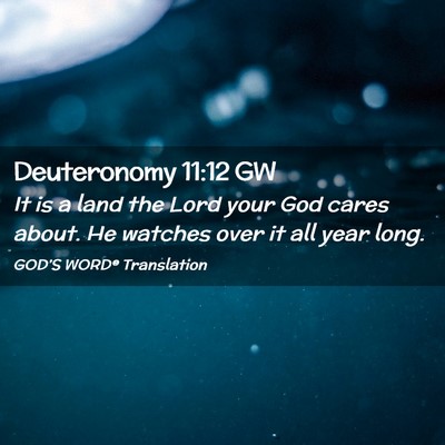 Picture 02 - Deuteronomy 11:12 GW - It is a land the Lord your God cares about. He - Bible Verse Picture
