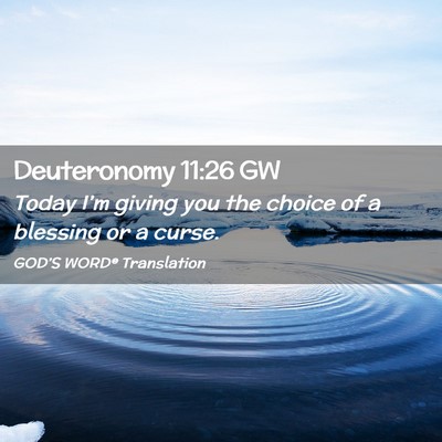 Picture 02 - Deuteronomy 11:26 GW - Today I’m giving you the choice of a blessing - Bible Verse Picture