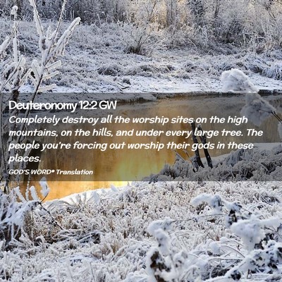 Picture 02 - Deuteronomy 12:2 GW - Completely destroy all the worship sites on the - Bible Verse Picture