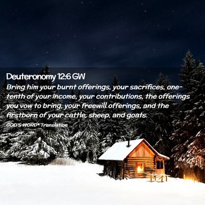 Picture 02 - Deuteronomy 12:6 GW - Bring him your burnt offerings, your sacrifices, - Bible Verse Picture