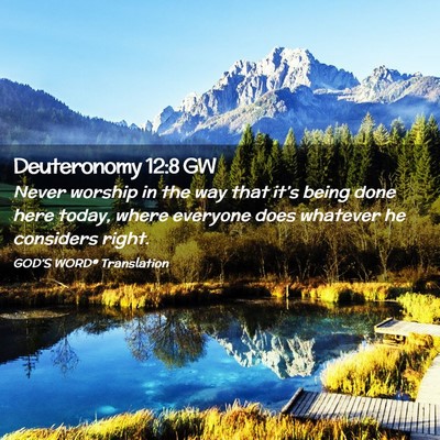 Picture 02 - Deuteronomy 12:8 GW - Never worship in the way that it’s being done - Bible Verse Picture