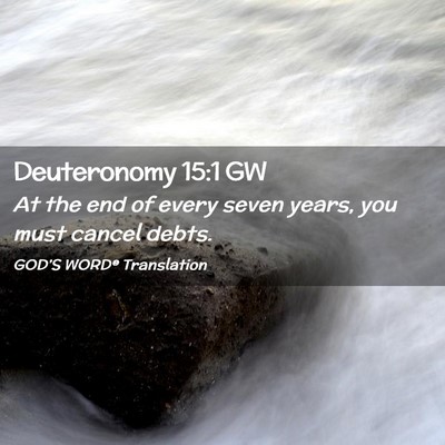 Picture 02 - Deuteronomy 15:1 GW - At the end of every seven years, you must cancel - Bible Verse Picture